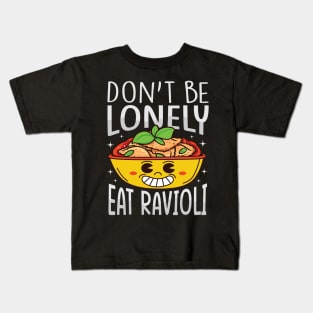 Funny Ravioli Lover - Don't Be Lonely Eat Ravioli Kids T-Shirt